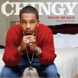 Chingy Pullin me back...