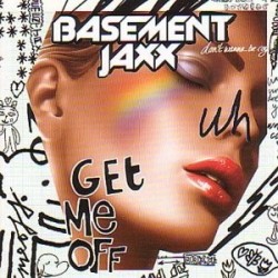 Basement Jaxx Get Me Off...