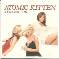 Atomic Kitten If you come...