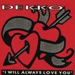 Dekko I Will Always Love...