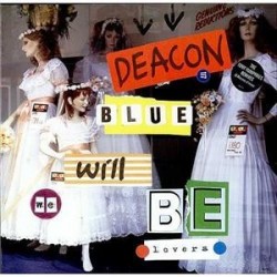 Deacon Blue Will We Be...